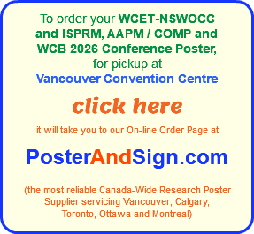 To order your WCET-NSWOCC  and ISPRM, AAPM / COMP and  WCB 2026 Conference Poster,  for pickup at  Vancouver Convention Centre  click here  it will take you to our On-line Order Page at   PosterAndSign.com    (the most reliable Canada-Wide Research Poster  Supplier servicing Vancouver, Calgary,  Toronto, Ottawa and Montreal)